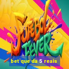 bet que da 5 reais